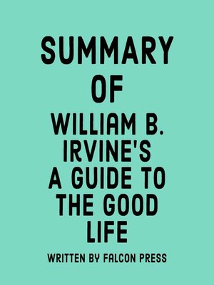 cover image of Summary of William B. Irvine's a Guide to the Good Life